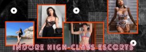 Indore High-Class Escorts For Exciting Encounters