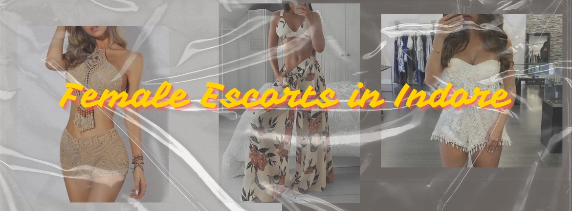 Get Complete Fulfillment From Female Escorts in Indore