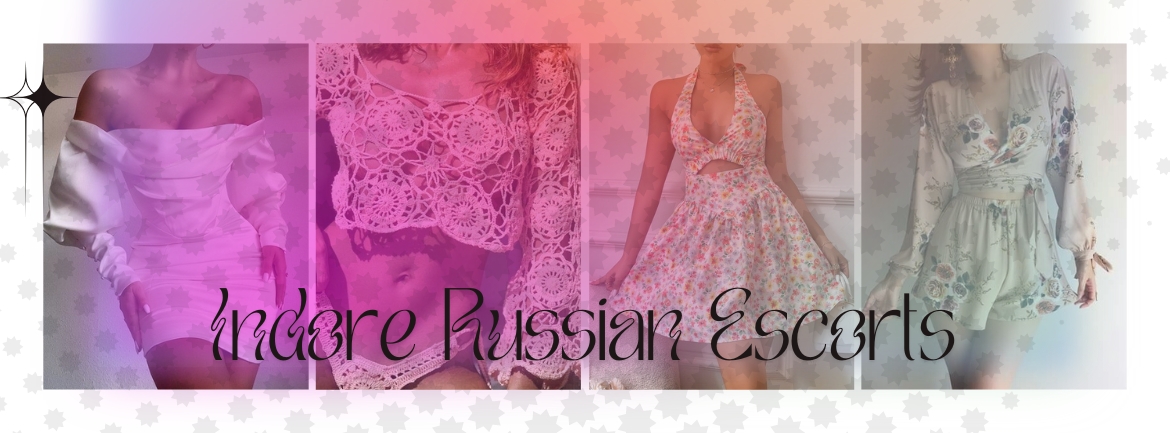 Complete Adult Pleasure From Indore Russian Escorts